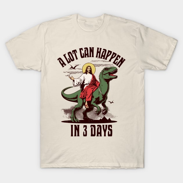 A Lot Can Happen In 3 Days - Jesus Riding a Dinosaur Easter T-Shirt by OrangeMonkeyArt